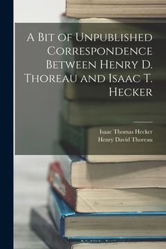 portada A Bit of Unpublished Correspondence Between Henry D. Thoreau and Isaac T. Hecker (en Inglés)