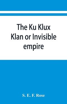 portada The Ku Klux Klan or Invisible empire (en Inglés)