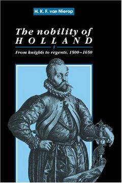 portada The Nobility of Holland: From Knights to Regents, 1500 1650 (Cambridge Studies in Early Modern History) 