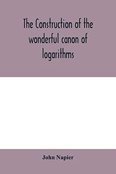 portada The Construction of the Wonderful Canon of Logarithms (in English)