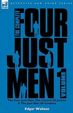 portada the complete four just men: volume 1-the four just men, the council of justice & the just men of cordova (en Inglés)