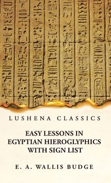 portada Easy Lessons in Egyptian Hieroglyphics With Sign List (en Inglés)