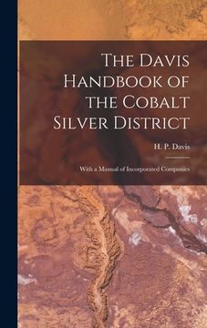 portada The Davis Handbook of the Cobalt Silver District [microform]: With a Manual of Incorporated Companies (en Inglés)