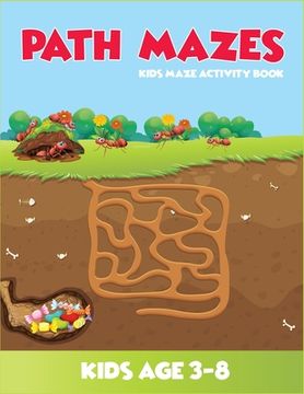 portada Path Mazes Kids Maze Activity Book Kids Age 3-8: (3-5, 4-6, 5-7, 6-8). Best mazes workbook for kids. 2in1 fun and amazing mazes and coloring book for (in English)