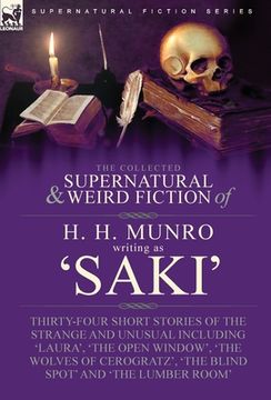 portada The Collected Supernatural and Weird Fiction of H. H. Munro (Saki): Thirty-Four Short Stories of the Strange and Unusual Including 'Laura', 'The Open (en Inglés)