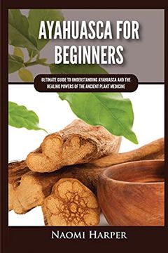 portada Ayahuasca for Beginners: Ultimate Guide to Understanding Ayahuasca and the Healing Powers of the Ancient Plant Medicine 