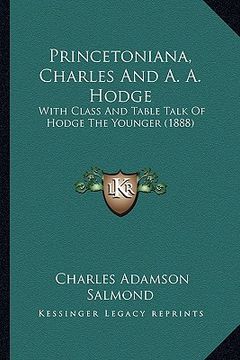 portada princetoniana, charles and a. a. hodge: with class and table talk of hodge the younger (1888) (in English)