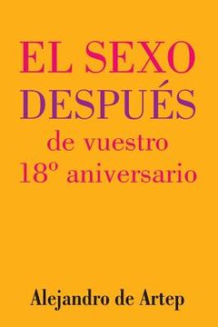 portada Sex After Your 18th Anniversary (Spanish Edition) - El sexo después de vuestro 18° aniversario