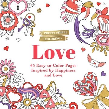 portada Pretty Simple Coloring: Love: 45 Easy-To-Color Pages Inspired by Happiness and Love 