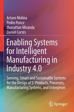 portada Enabling Systems for Intelligent Manufacturing in Industry 4.0: Sensing, Smart and Sustainable Systems for the Design of S3 Products, Processes, Manuf (en Inglés)