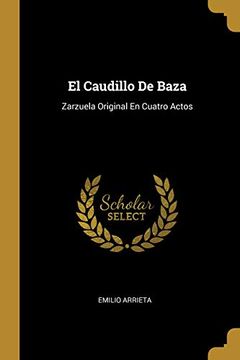 portada El Caudillo de Baza: Zarzuela Original En Cuatro Actos (in Spanish)