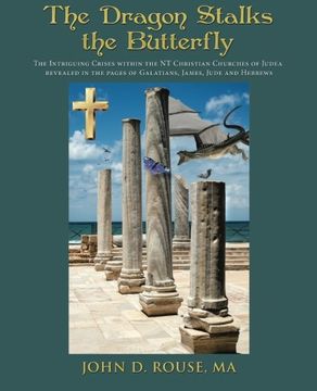 portada The Dragon Stalks the Butterfly: The Intriguing Crises within the NT Christian Churches of Judea revealed in the pages of Galatians, James, Jude and Hebrews