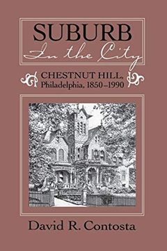 portada Suburb in the City: Chestnut Hill, Phildelphia, 1850-1990: Chestnut Hill, Philadelphia, 1850-1990 (Urban Life and Urban Landscape) (en Inglés)
