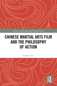 portada Chinese Martial Arts Film and the Philosophy of Action (Media, Culture and Social Change in Asia) (en Inglés)