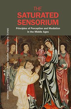portada The Saturated Sensorium: Principles of Perception and Mediation in the Middle Ages