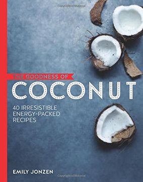 portada The Goodness of Coconut: 40 Irresistible Energy-Packed Recipes