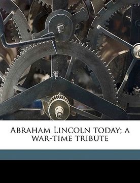 portada abraham lincoln today; a war-time tribute volume 2 (en Inglés)