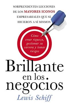 portada Brillante en los Negocios: Cómo Crear Riqueza, Gestionar su Carrera y Tomar Riegos (in Spanish)