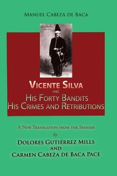 portada Vicente Silva and His Forty Bandits, His Crimes and Retributions: New Translation from the Spanish (en Inglés)