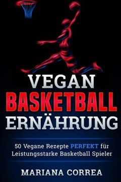 portada Vegane BASKETBALL ERNAHRUNG: 50 Vegane Rezepte PERFEKT fur Leistungsstarke Basketball Spieler