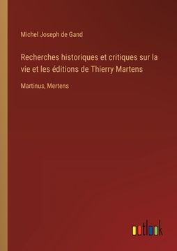 portada Recherches historiques et critiques sur la vie et les éditions de Thierry Martens: Martinus, Mertens (en Francés)