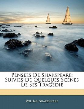 portada Pensées De Shakspeare: Suivies De Quelques Scènes De Ses Tragedie (en Francés)