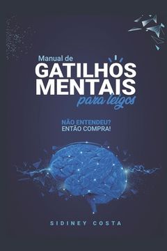 portada Manual de Gatilhos Mentais Para Leigos: Não entendeu? Então compra! (in Portuguese)