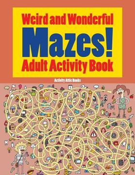 portada Weird and Wonderful Mazes! Adult Activity Book (en Inglés)