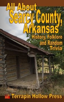 portada All About Searcy County, Arkansas: History, Folklore and Random Trivia (en Inglés)