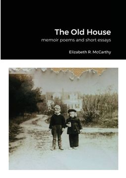 portada The Old House: a collection of memoir poems and short essay (en Inglés)
