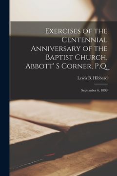 portada Exercises of the Centennial Anniversary of the Baptist Church, Abbott' S Corner, P.Q. [microform]: September 6, 1899 (en Inglés)