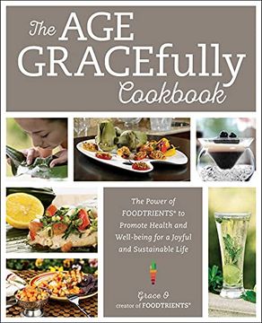 portada The Age Gracefully Cookbook: The Power of Foodtrients to Promote Health and Well-Being for a Joyful and Sustainable Life (in English)