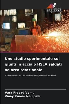 portada Uno studio sperimentale sui giunti in acciaio HSLA saldati ad arco rotazionale (en Italiano)