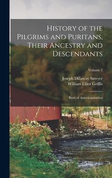 portada History of the Pilgrims and Puritans, Their Ancestry and Descendants; Basis of Americanization; Volume 2