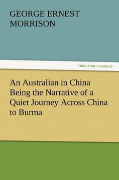portada an australian in china being the narrative of a quiet journey across china to burma (en Inglés)