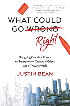 portada What Could go Right: Designing our Ideal Future to Emerge From Continual Crises to a Thriving World 
