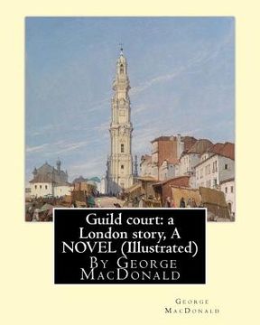 portada Guild court: a London story, By George MacDonald A NOVEL (Illustrated) (en Inglés)