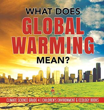 portada What Does Global Warming Mean? | Climate Science Grade 4 | Children'S Environment & Ecology Books (en Inglés)