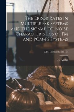 portada The Error Rates in Multiple FSK Systems and the Signal-to-noise Characteristics of FM and PCM-FS Systems; NBS Technical Note 167 (in English)
