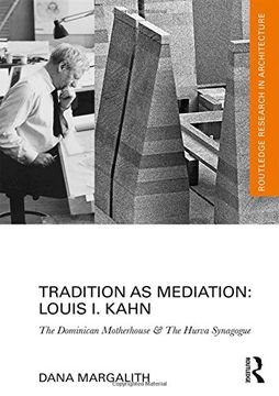 portada Tradition as Mediation: Louis i. Kahn: The Dominican Motherhouse & the Hurva Synagogue (Routledge Research in Architecture) 
