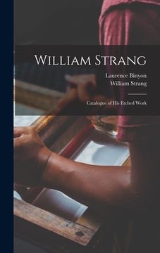 portada William Strang: Catalogue of His Etched Work