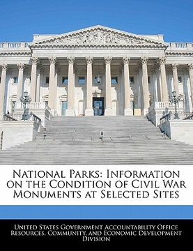 portada national parks: information on the condition of civil war monuments at selected sites