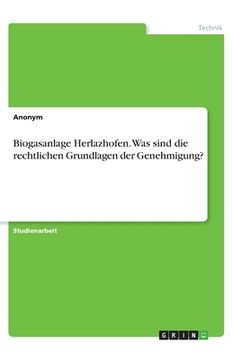 portada Biogasanlage Herlazhofen. Was sind die rechtlichen Grundlagen der Genehmigung?