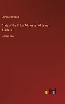 portada State of the Union Addresses of James Buchanan: in large print (en Inglés)