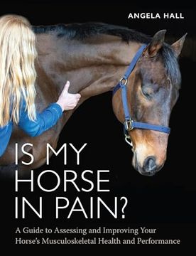 portada Is my Horse in Pain? A Guide to Assessing and Improving Your Horses Musculoskeletal Health and Performance (en Inglés)