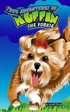 portada True Adventures of Muffin the Yorkie (in English)