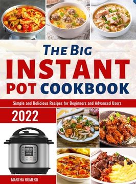 portada The big Instant pot Cookbook: Simple and Delicious Recipes for Beginners and Advanced Users (en Inglés)