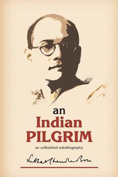 portada An Indian Pilgrim: An Unfinished Autobiography. This is the First Part of the Two-Volume Original Autobiography of Subhas Chandra Bose First Published in 1948 by Thacker Sprink & co. (en Inglés)