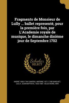 portada Fragments de Monsieur de Lully ... ballet representé, pour la première fois, par L'Academie royale de musique, le dimanche dixième jour de Septembre 1 (in French)