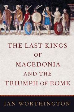 portada The Last Kings of Macedonia and the Triumph of Rome (in English)